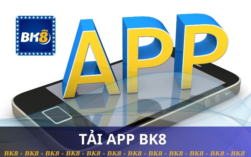 TẢI APP BK8 VÀ CÀI ĐẶT NHANH