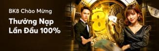 BK8 KHUYẾN MÃI THƯỞNG NẠP LẦN ĐẦU