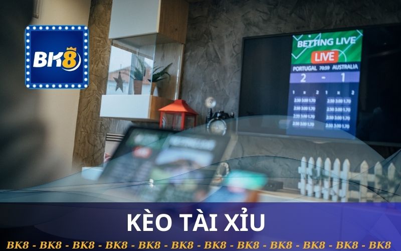 KÈO TÀI XỈU BK8, BẮT CHUẨN KÈO BÓNG
