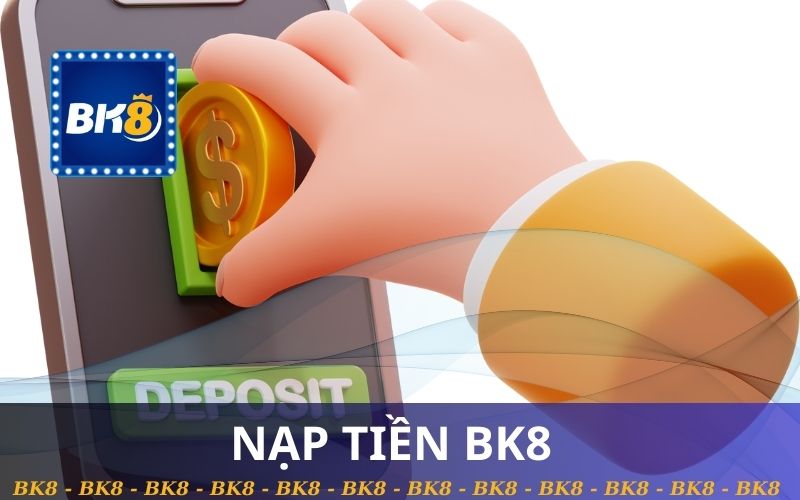 NẠP TIỀN BK8 NHANH MỌI NGÂN HÀNG