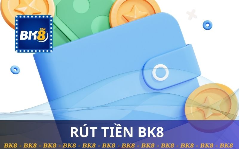 RÚT TIỀN BK8 TRONG 5 PHÚT